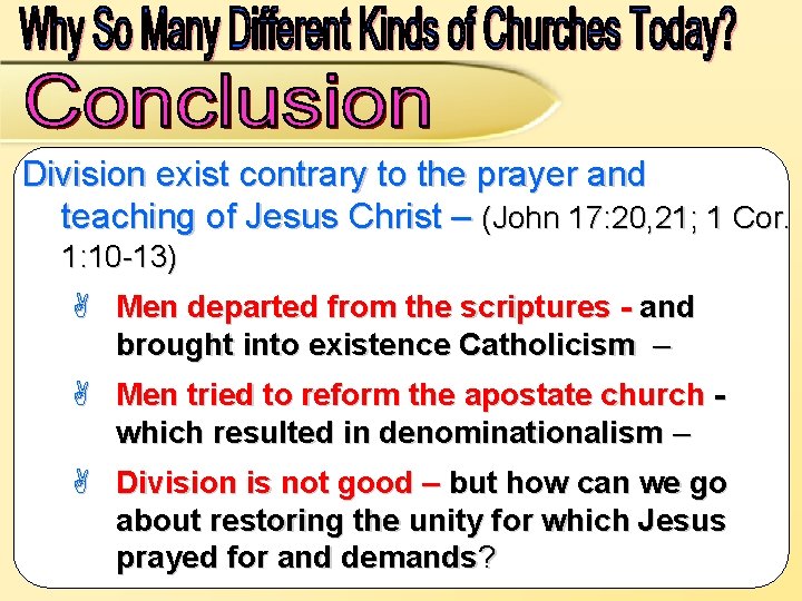 Division exist contrary to the prayer and teaching of Jesus Christ – (John 17: