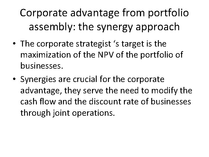 Corporate advantage from portfolio assembly: the synergy approach • The corporate strategist ‘s target