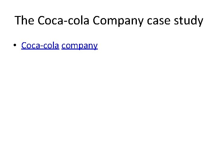 The Coca-cola Company case study • Coca-cola company 