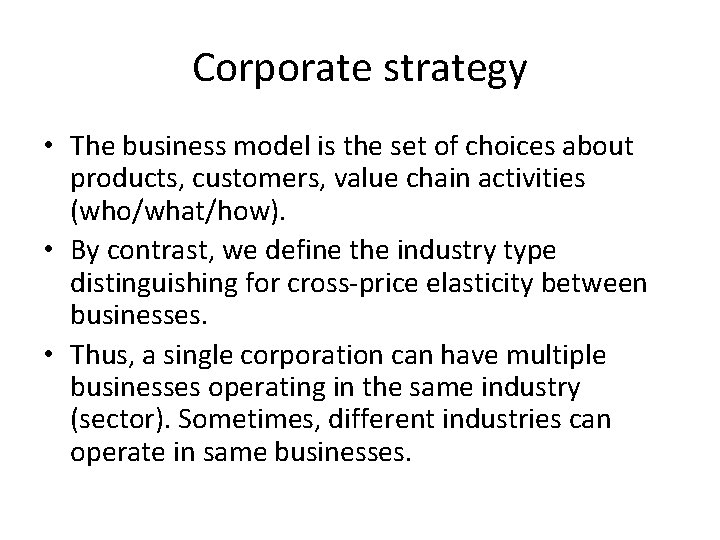 Corporate strategy • The business model is the set of choices about products, customers,