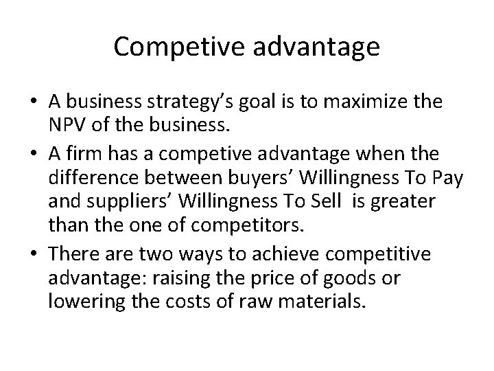 Competive advantage • A business strategy’s goal is to maximize the NPV of the