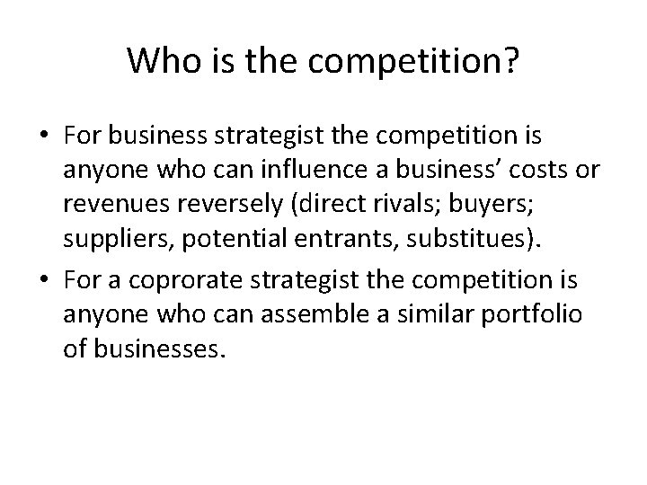 Who is the competition? • For business strategist the competition is anyone who can