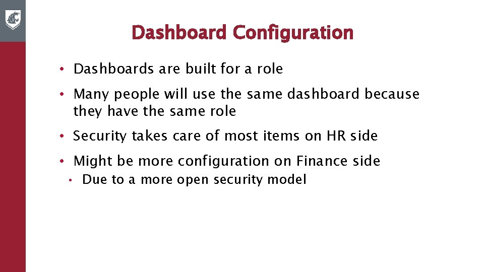 Dashboard Configuration • Dashboards are built for a role • Many people will use