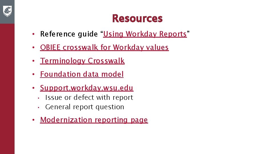 Resources • Reference guide “Using Workday Reports” • OBIEE crosswalk for Workday values •