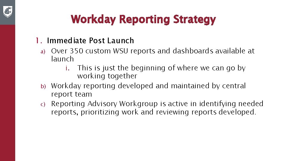 Workday Reporting Strategy 1. Immediate Post Launch a) b) c) Over 350 custom WSU