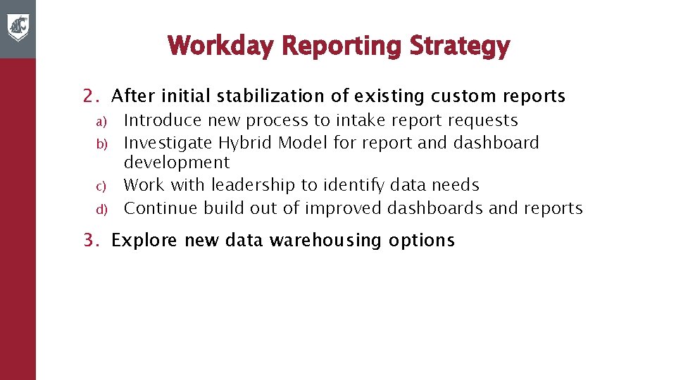 Workday Reporting Strategy 2. After initial stabilization of existing custom reports a) b) c)