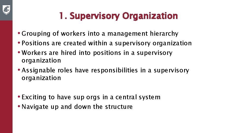1. Supervisory Organization • Grouping of workers into a management hierarchy • Positions are