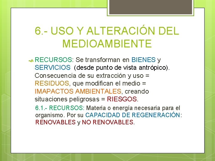 6. - USO Y ALTERACIÓN DEL MEDIOAMBIENTE RECURSOS: Se transforman en BIENES y SERVICIOS