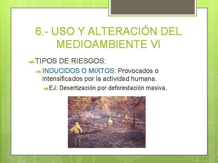 6. - USO Y ALTERACIÓN DEL MEDIOAMBIENTE VI TIPOS DE RIESGOS: INDUCIDOS O MIXTOS: