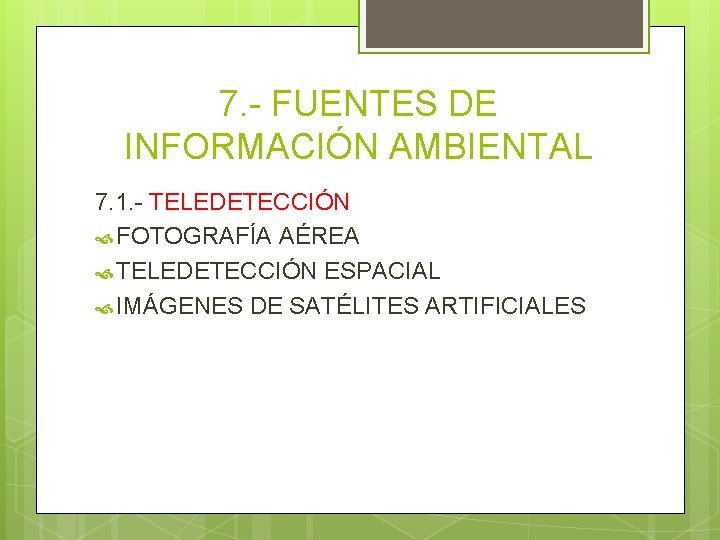 7. - FUENTES DE INFORMACIÓN AMBIENTAL 7. 1. - TELEDETECCIÓN FOTOGRAFÍA AÉREA TELEDETECCIÓN ESPACIAL