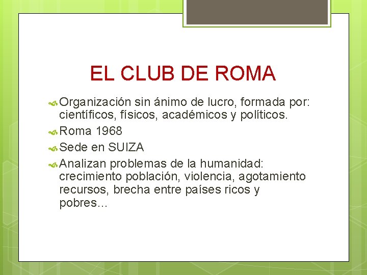 EL CLUB DE ROMA Organización sin ánimo de lucro, formada por: científicos, físicos, académicos