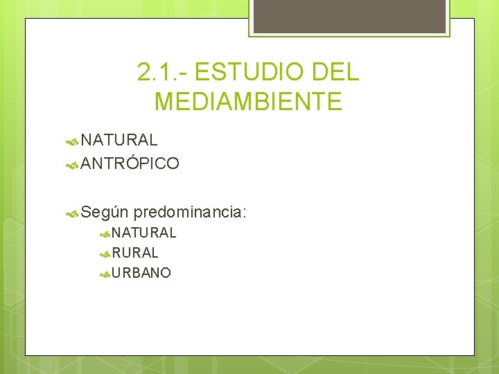 2. 1. - ESTUDIO DEL MEDIAMBIENTE NATURAL ANTRÓPICO Según predominancia: NATURAL RURAL URBANO 