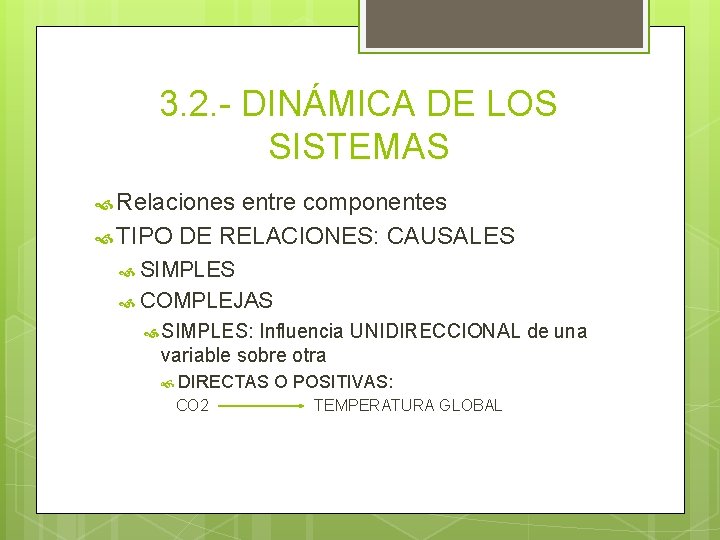 3. 2. - DINÁMICA DE LOS SISTEMAS Relaciones entre componentes TIPO DE RELACIONES: CAUSALES