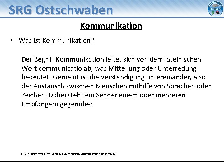 SRG Ostschwaben Kommunikation • Was ist Kommunikation? Der Begriff Kommunikation leitet sich von dem