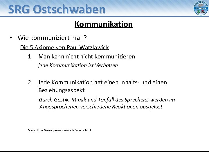 SRG Ostschwaben Kommunikation • Wie kommuniziert man? Die 5 Axiome von Paul Watzlawick 1.