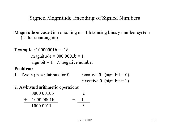 Signed Magnitude Encoding of Signed Numbers Magnitude encoded in remaining n – 1 bits