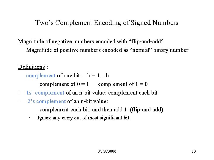 Two’s Complement Encoding of Signed Numbers Magnitude of negative numbers encoded with “flip-and-add” Magnitude