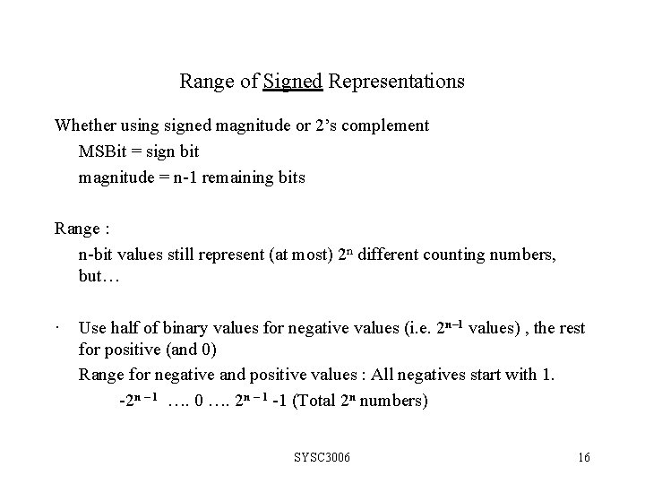 Range of Signed Representations Whether using signed magnitude or 2’s complement MSBit = sign