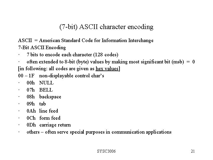 (7 -bit) ASCII character encoding ASCII = American Standard Code for Information Interchange 7