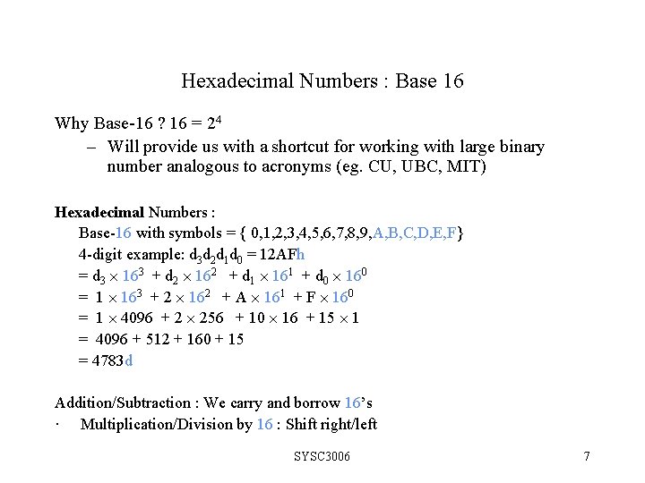 Hexadecimal Numbers : Base 16 Why Base-16 ? 16 = 24 – Will provide