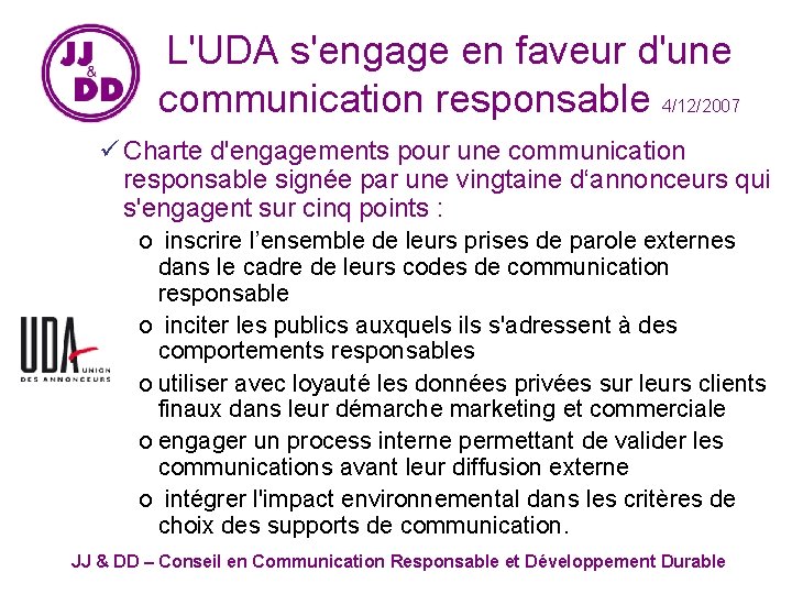 L'UDA s'engage en faveur d'une communication responsable 4/12/2007 ü Charte d'engagements pour une communication
