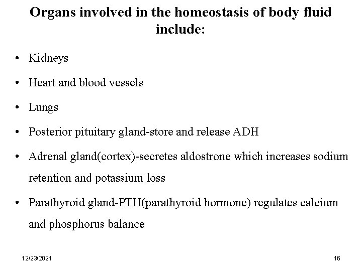 Organs involved in the homeostasis of body fluid include: • Kidneys • Heart and