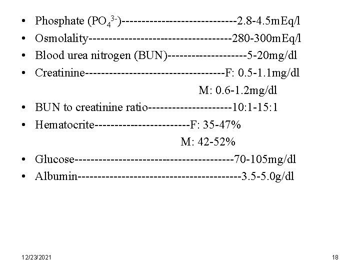  • • Phosphate (PO 43 -)---------------2. 8 -4. 5 m. Eq/l Osmolality------------------280 -300