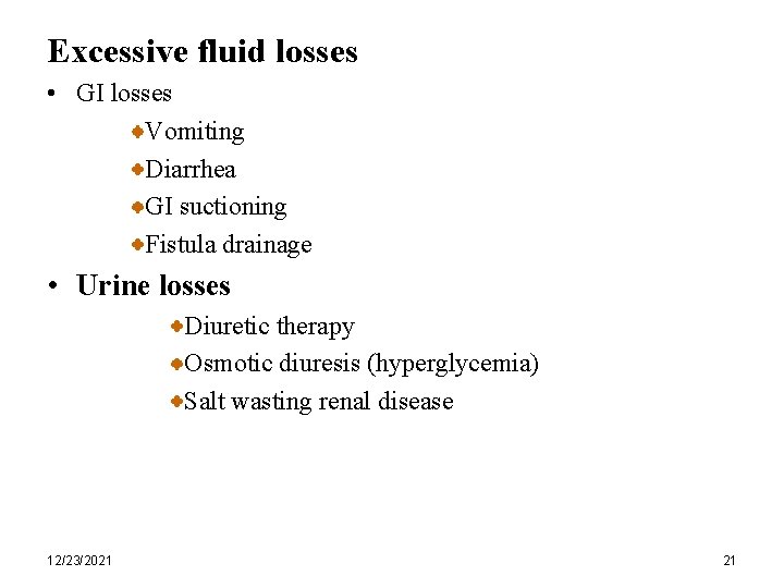 Excessive fluid losses • GI losses Vomiting Diarrhea GI suctioning Fistula drainage • Urine