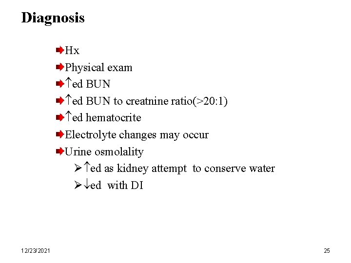 Diagnosis Hx Physical exam ed BUN to creatnine ratio(>20: 1) ed hematocrite Electrolyte changes