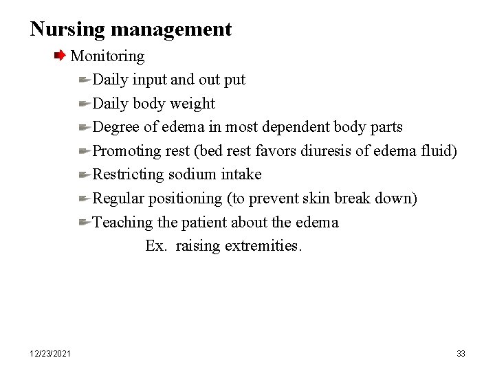 Nursing management Monitoring Daily input and out put Daily body weight Degree of edema