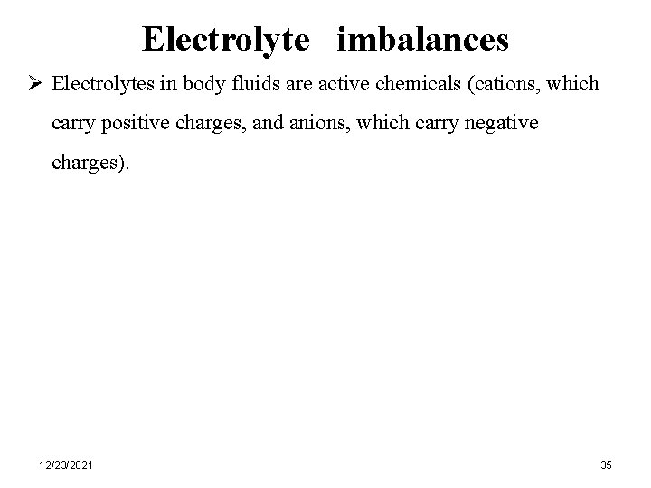 Electrolyte imbalances Ø Electrolytes in body fluids are active chemicals (cations, which carry positive