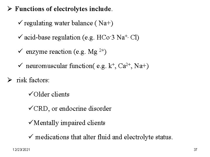 Ø Functions of electrolytes include. ü regulating water balance ( Na+) ü acid-base regulation