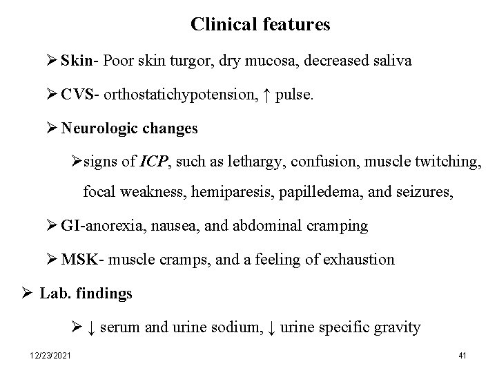 Clinical features Ø Skin- Poor skin turgor, dry mucosa, decreased saliva Ø CVS- orthostatichypotension,