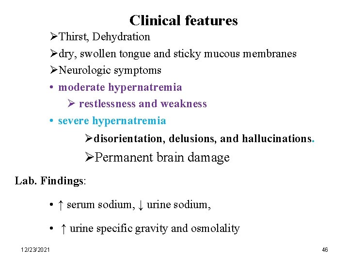 Clinical features ØThirst, Dehydration Ødry, swollen tongue and sticky mucous membranes ØNeurologic symptoms •