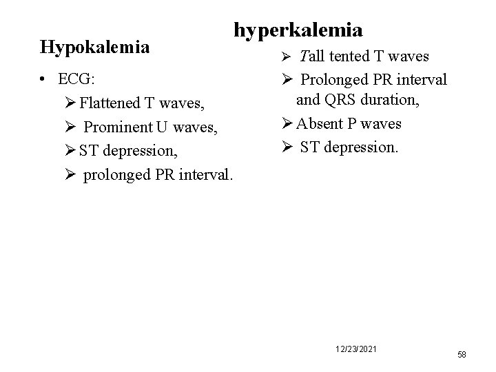 Hypokalemia hyperkalemia • ECG: Ø Flattened T waves, Ø Prominent U waves, Ø ST