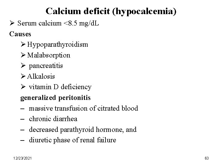 Calcium deficit (hypocalcemia) Ø Serum calcium <8. 5 mg/d. L Causes Ø Hypoparathyroidism Ø