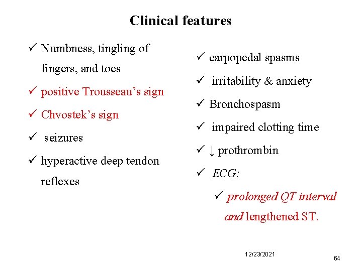 Clinical features ü Numbness, tingling of fingers, and toes ü positive Trousseau’s sign ü