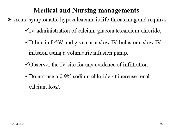 Medical and Nursing managements Ø Acute symptomatic hypocalcaemia is life-threatening and requires üIV administration