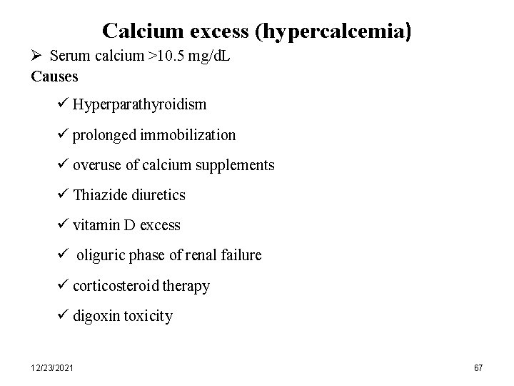 Calcium excess (hypercalcemia) Ø Serum calcium >10. 5 mg/d. L Causes ü Hyperparathyroidism ü