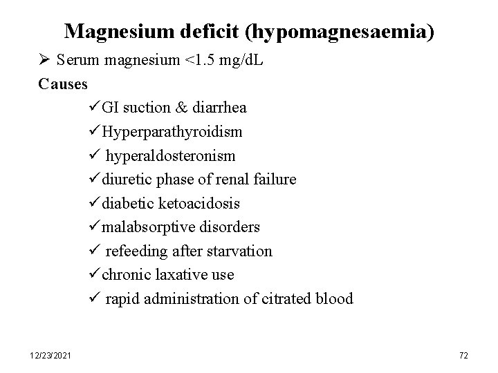 Magnesium deficit (hypomagnesaemia) Ø Serum magnesium <1. 5 mg/d. L Causes üGI suction &
