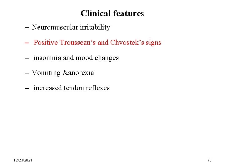 Clinical features – Neuromuscular irritability – Positive Trousseau’s and Chvostek’s signs – insomnia and