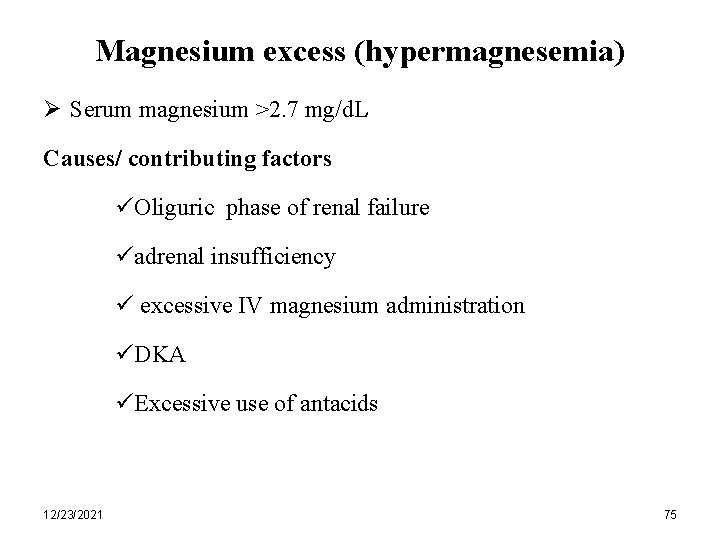 Magnesium excess (hypermagnesemia) Ø Serum magnesium >2. 7 mg/d. L Causes/ contributing factors üOliguric