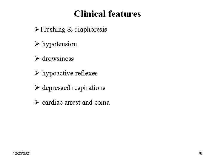 Clinical features ØFlushing & diaphoresis Ø hypotension Ø drowsiness Ø hypoactive reflexes Ø depressed