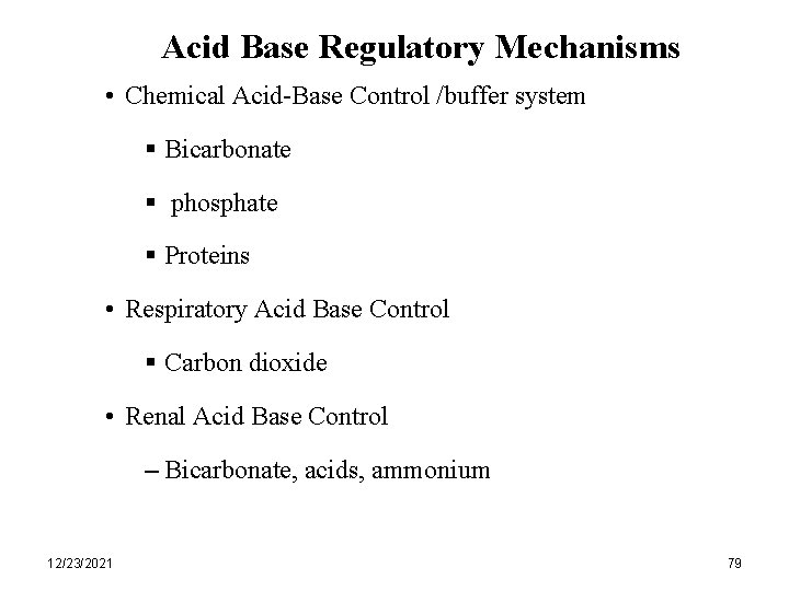 Acid Base Regulatory Mechanisms • Chemical Acid-Base Control /buffer system § Bicarbonate § phosphate