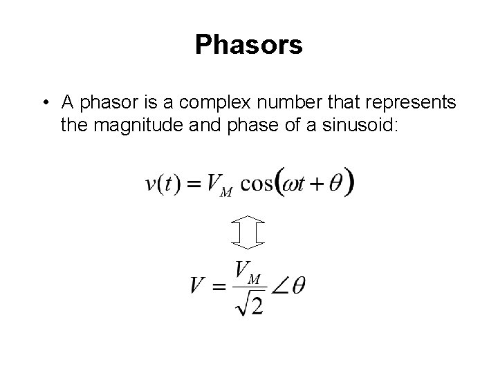Phasors • A phasor is a complex number that represents the magnitude and phase