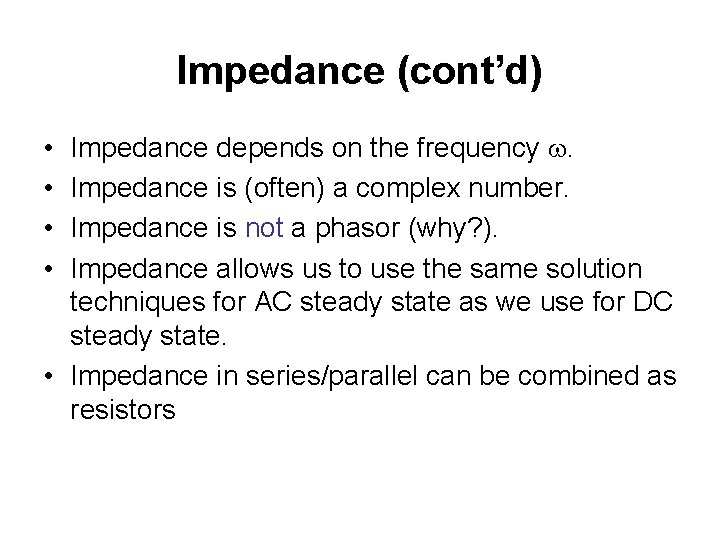 Impedance (cont’d) Impedance depends on the frequency w. Impedance is (often) a complex number.