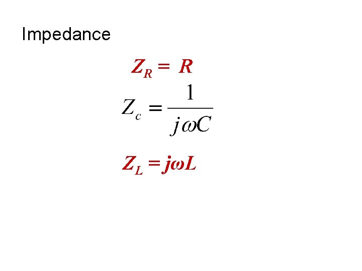 Impedance ZR = R ZL = jωL 