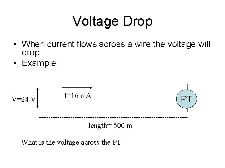 Voltage Drop • When current flows across a wire the voltage will drop •