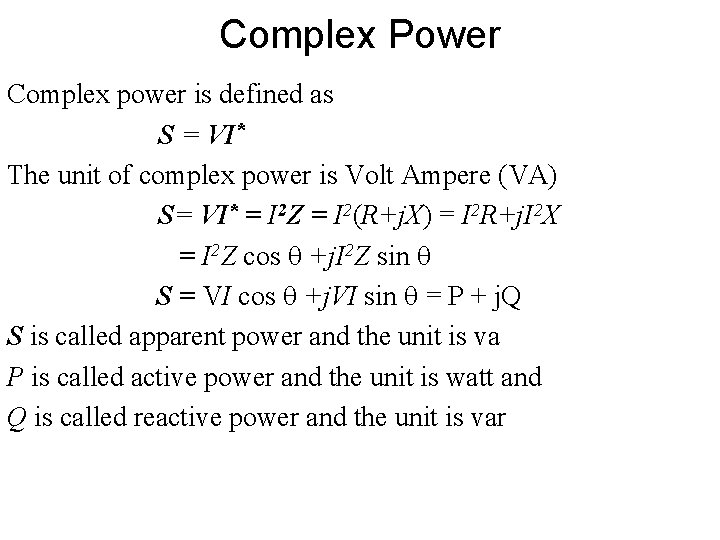 Complex Power Complex power is defined as S = VI* The unit of complex