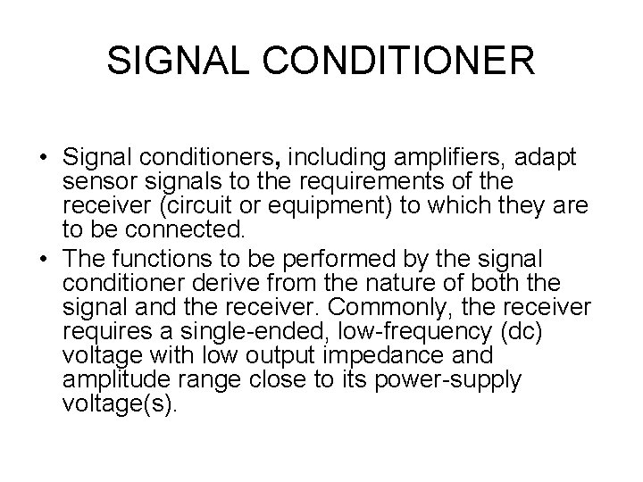 SIGNAL CONDITIONER • Signal conditioners, including amplifiers, adapt sensor signals to the requirements of